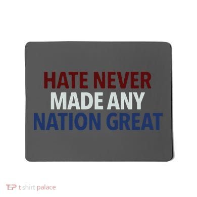 Hate Never Made Any Nation Great Racial Equality Mousepad