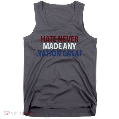 Hate Never Made Any Nation Great Racial Equality Tank Top