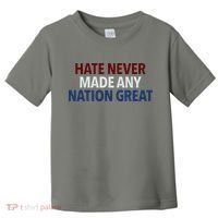 Hate Never Made Any Nation Great Racial Equality Toddler T-Shirt thumb 0