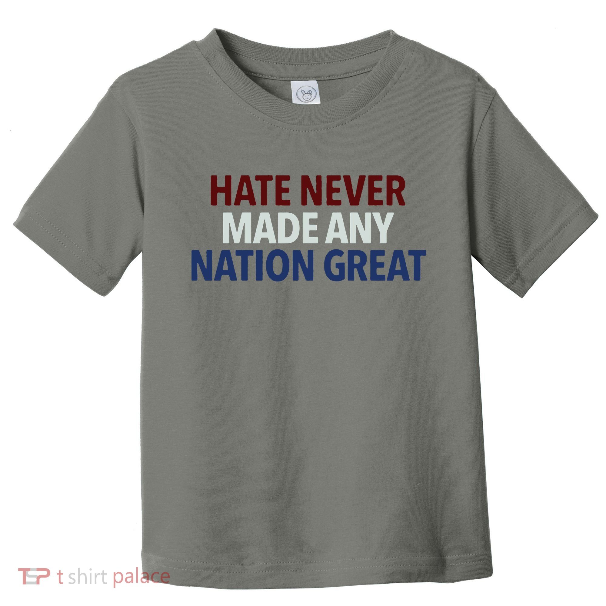 Hate Never Made Any Nation Great Racial Equality Toddler T-Shirt