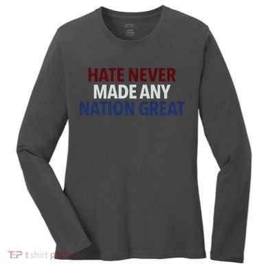 Hate Never Made Any Nation Great Racial Equality Women's Long Sleeve Shirt