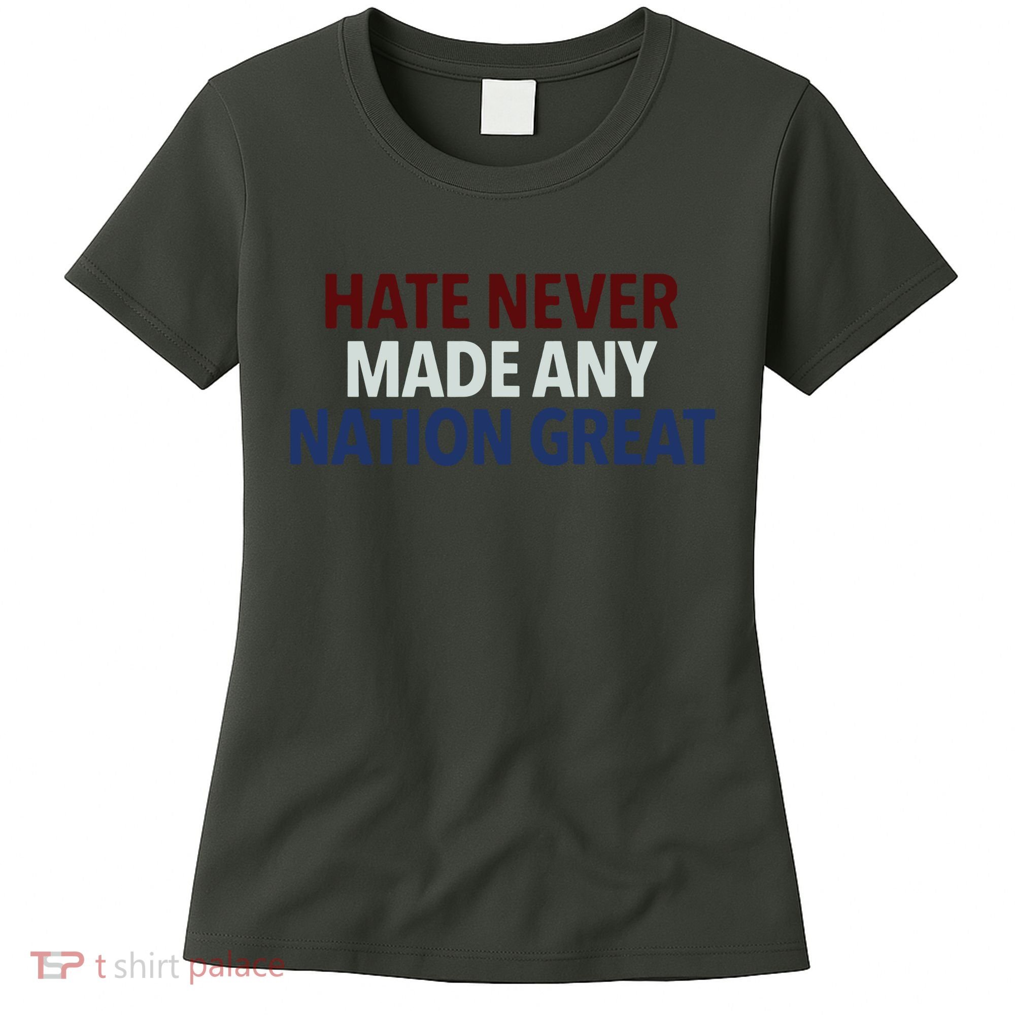 Hate Never Made Any Nation Great Racial Equality Women's T-Shirt
