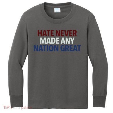 Hate Never Made Any Nation Great Racial Equality Kids Long Sleeve Shirt