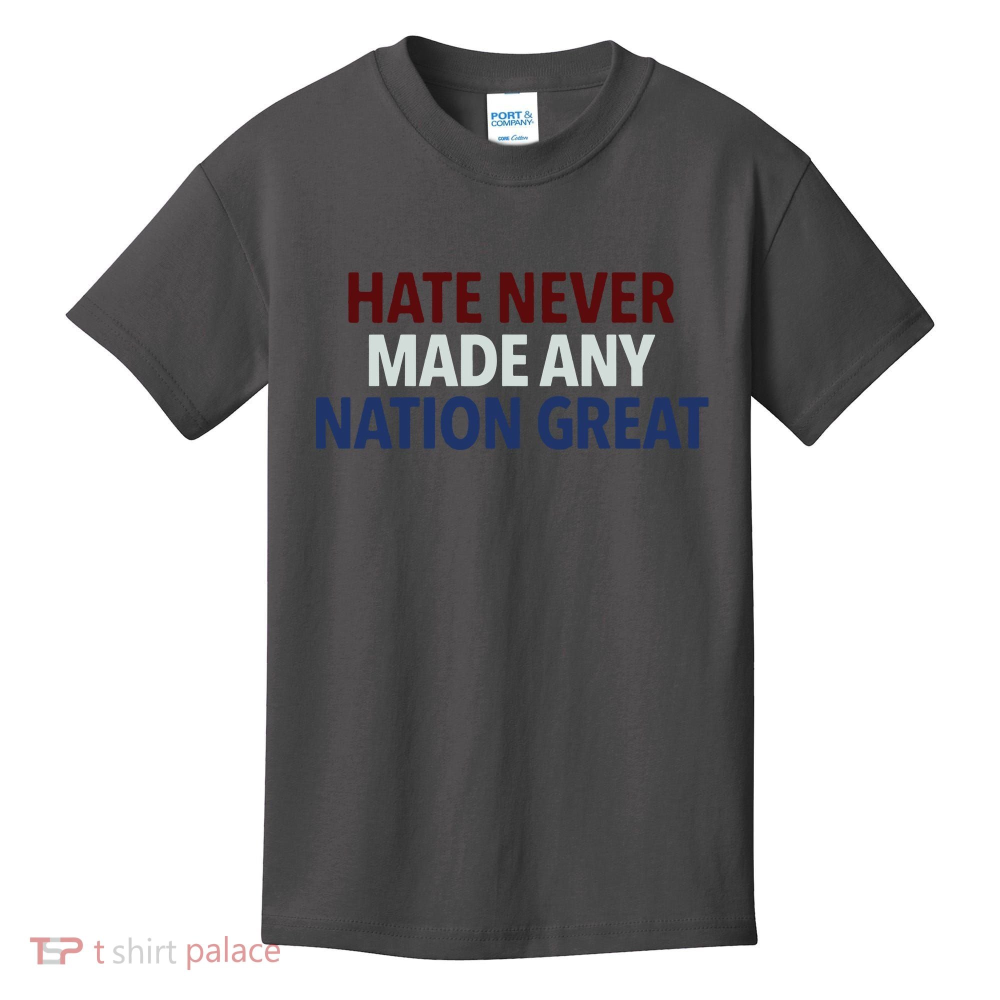 Hate Never Made Any Nation Great Racial Equality Kids T-Shirt