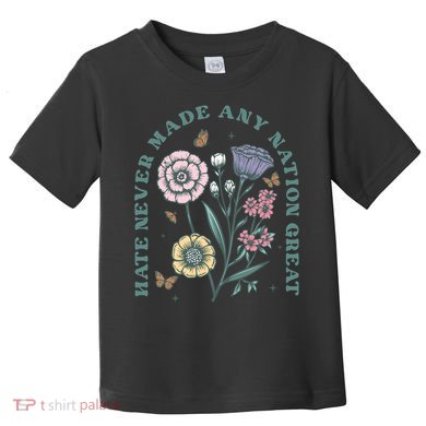 Hate Never Made Any Nation Great Toddler T-Shirt