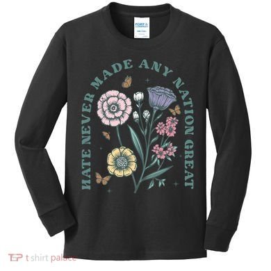 Hate Never Made Any Nation Great Kids Long Sleeve Shirt