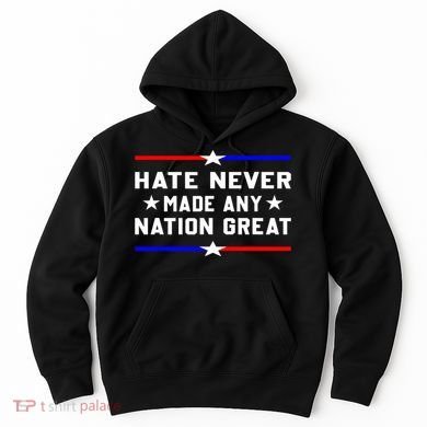 Hate Never Made Any Nation Great Hoodie