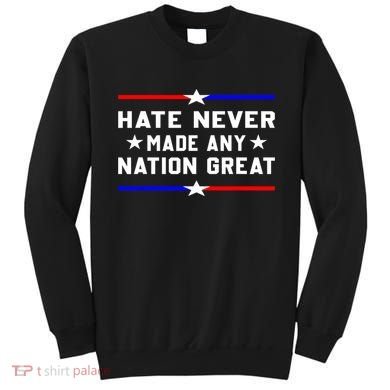 Hate Never Made Any Nation Great Sweatshirt