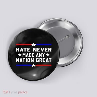 Hate Never Made Any Nation Great Button