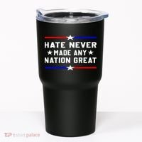 Hate Never Made Any Nation Great Tumbler thumb 0