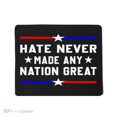 Hate Never Made Any Nation Great Mousepad