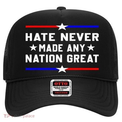 Hate Never Made Any Nation Great Hat