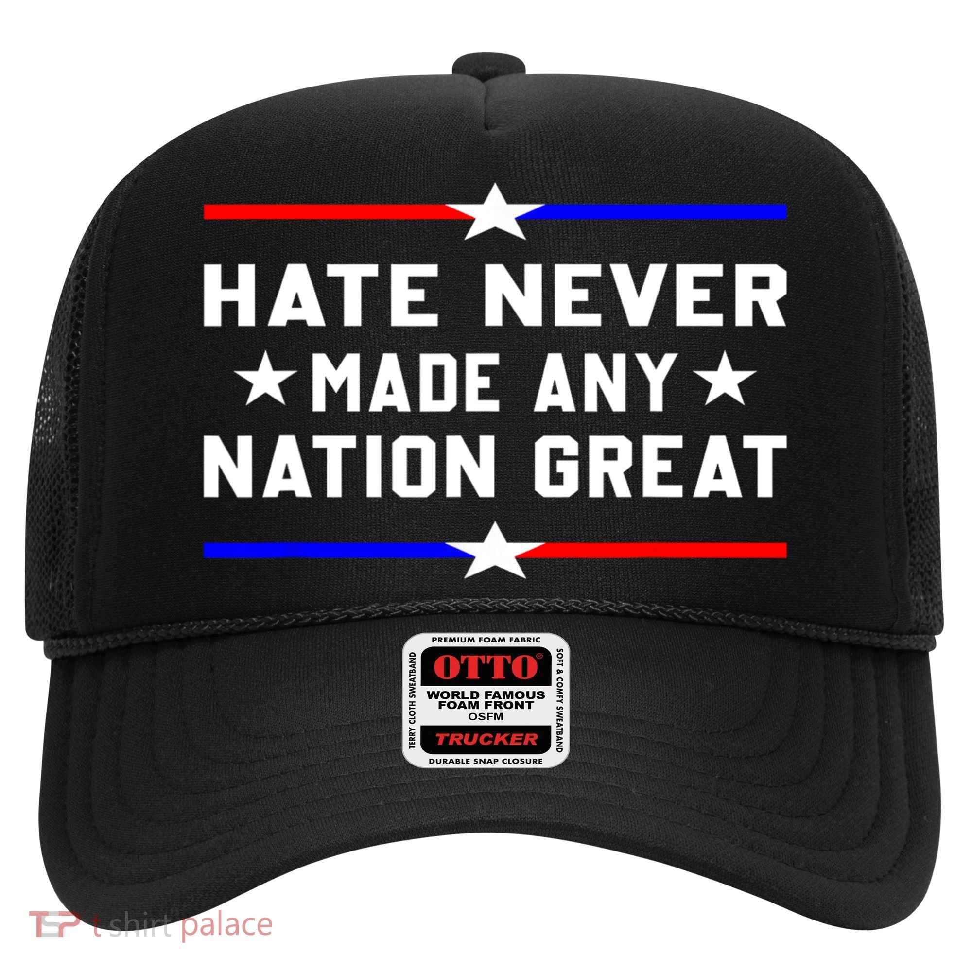 Hate Never Made Any Nation Great Hat