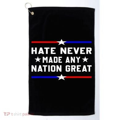 Hate Never Made Any Nation Great Golf Towel