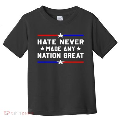 Hate Never Made Any Nation Great Toddler T-Shirt