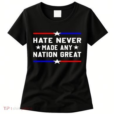 Hate Never Made Any Nation Great Women's T-Shirt