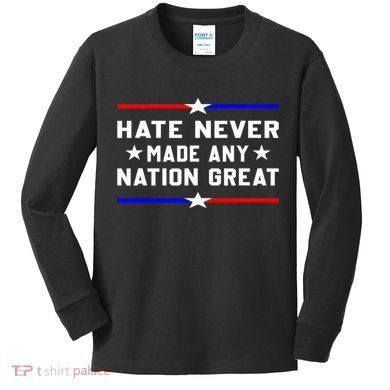 Hate Never Made Any Nation Great Kids Long Sleeve Shirt
