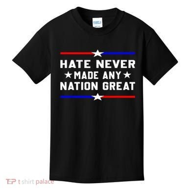 Hate Never Made Any Nation Great Kids T-Shirt