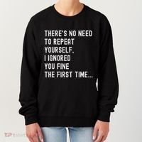 HereS No Need O Repeat Yourself Sarcastic Humor Women's Sweatshirt thumb 0