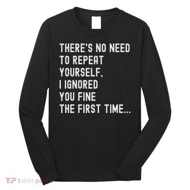 HereS No Need O Repeat Yourself Sarcastic Humor Long Sleeve Shirt