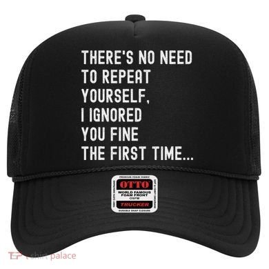 HereS No Need O Repeat Yourself Sarcastic Humor Hat