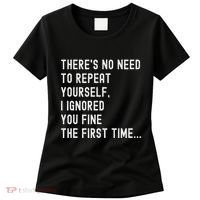 HereS No Need O Repeat Yourself Sarcastic Humor Women's T-Shirt thumb 0