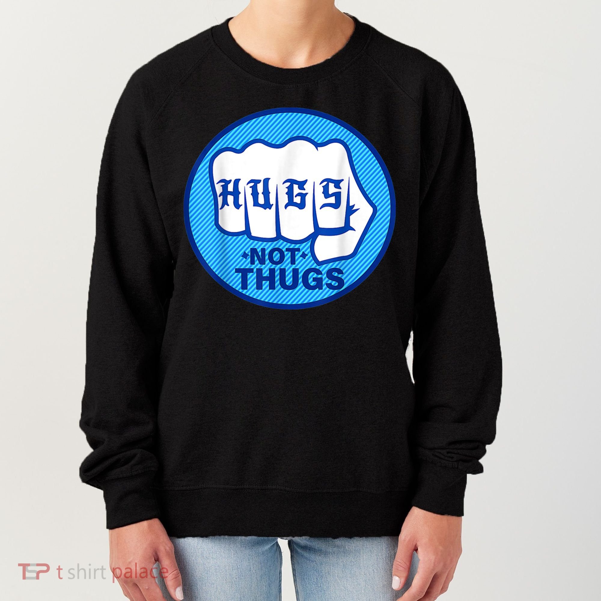 HUGS NOT THUGS Shirt Hugs Not Thugs Women's Sweatshirt