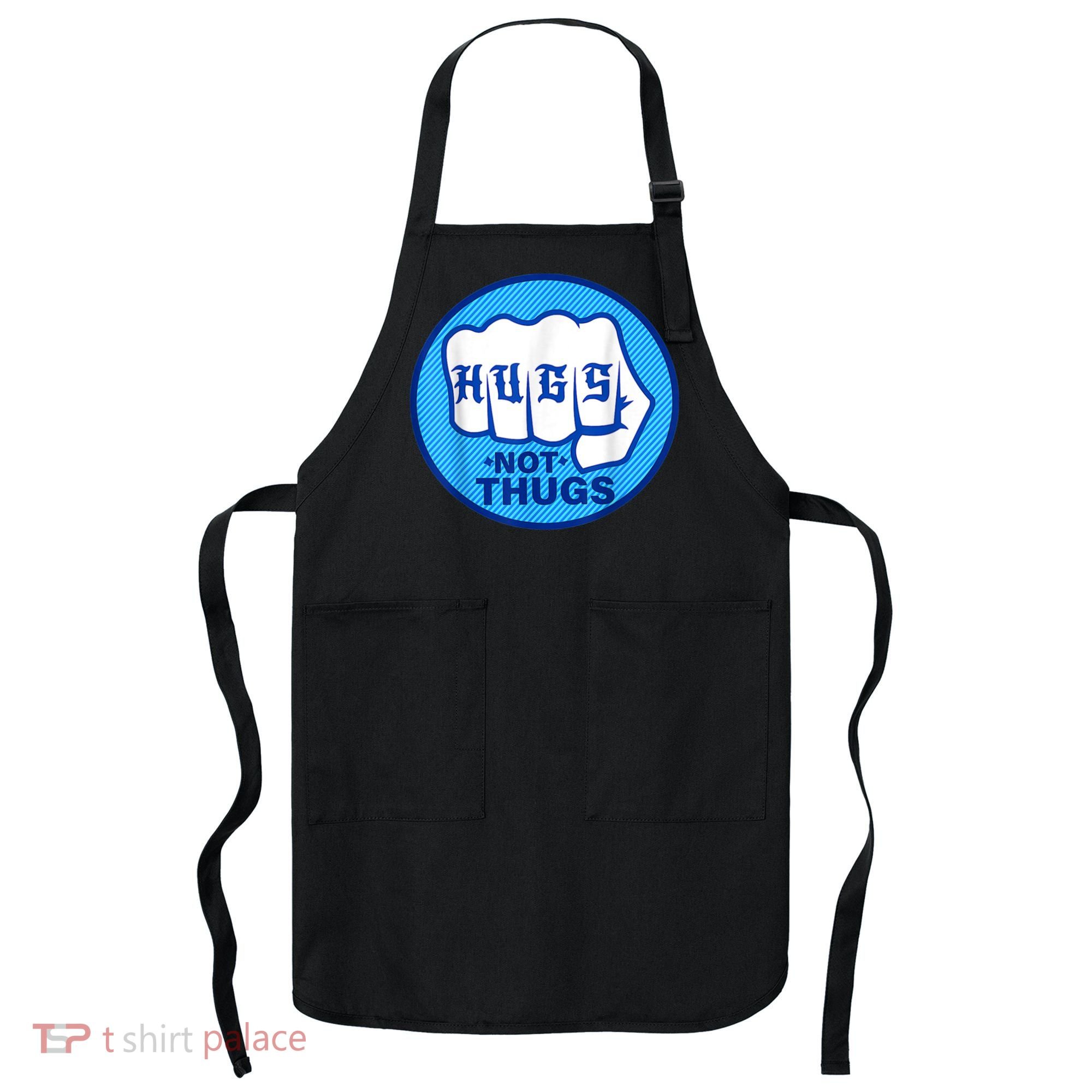 HUGS NOT THUGS Shirt Hugs Not Thugs Apron