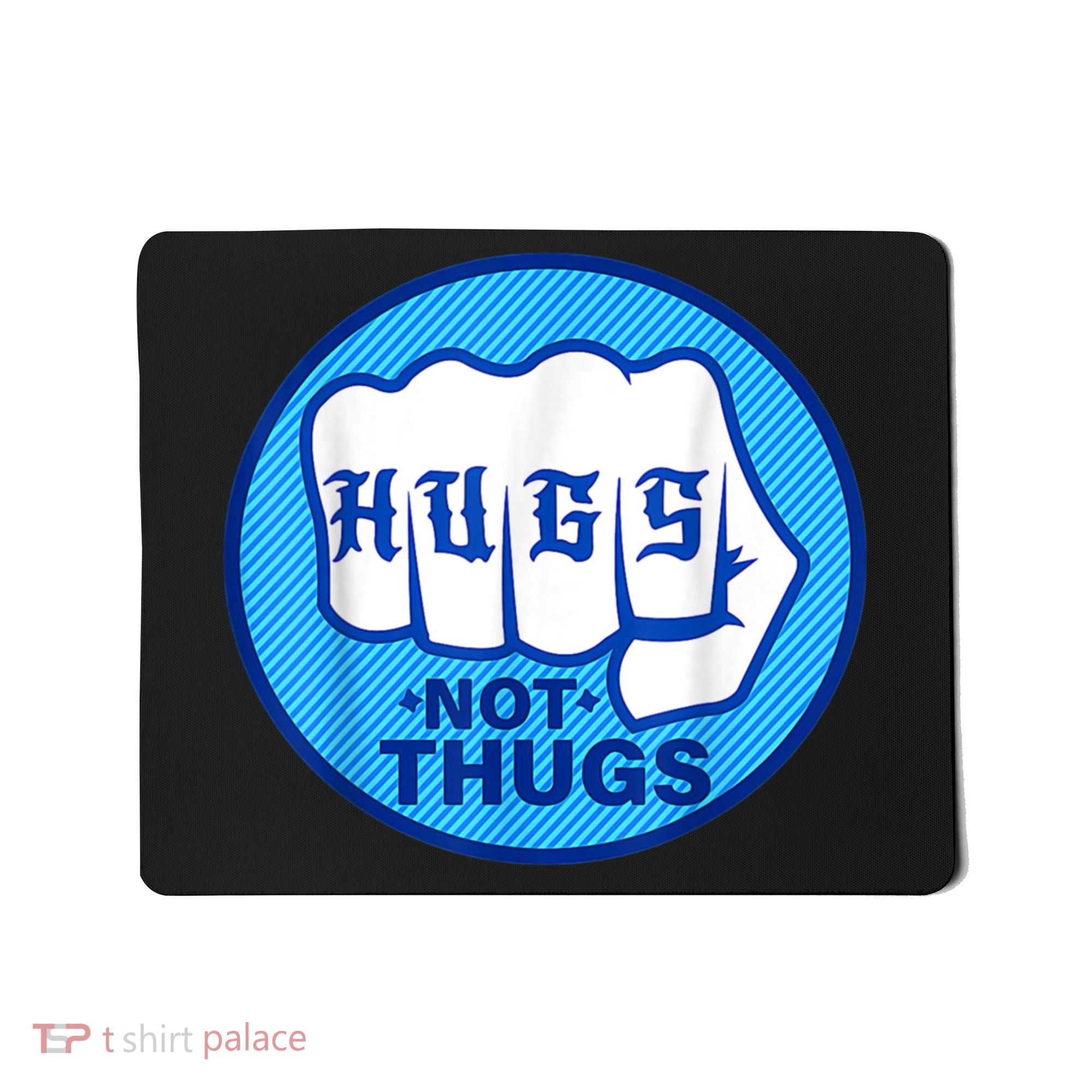 HUGS NOT THUGS Shirt Hugs Not Thugs Mousepad