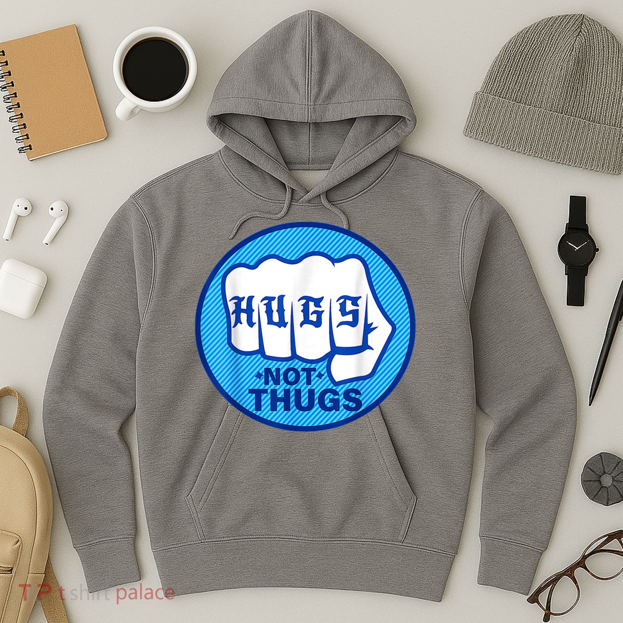 HUGS NOT THUGS Shirt Hugs Not Thugs Hoodie
