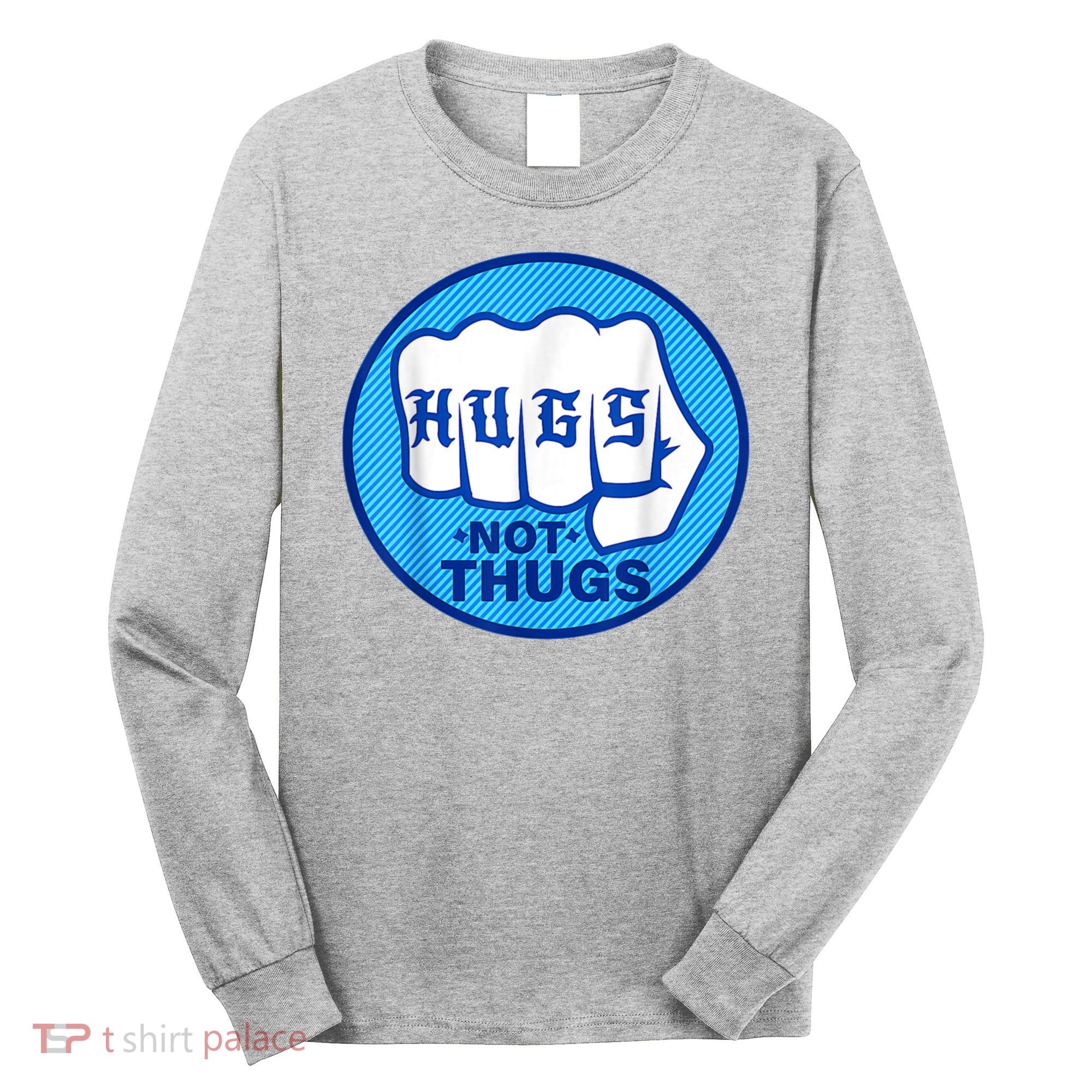 HUGS NOT THUGS Shirt Hugs Not Thugs Long Sleeve Shirt