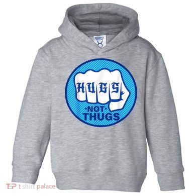 HUGS NOT THUGS Shirt Hugs Not Thugs Toddler Hoodie
