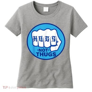 HUGS NOT THUGS Shirt Hugs Not Thugs Women's T-Shirt