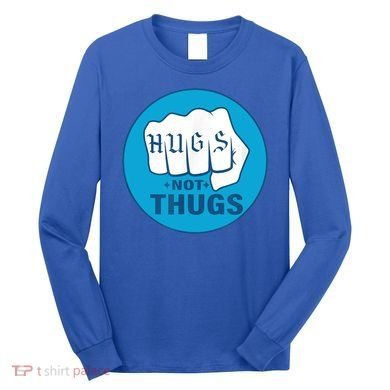 HUGS NOT THUGS Long Sleeve Shirt