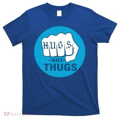 HUGS NOT THUGS T-Shirt