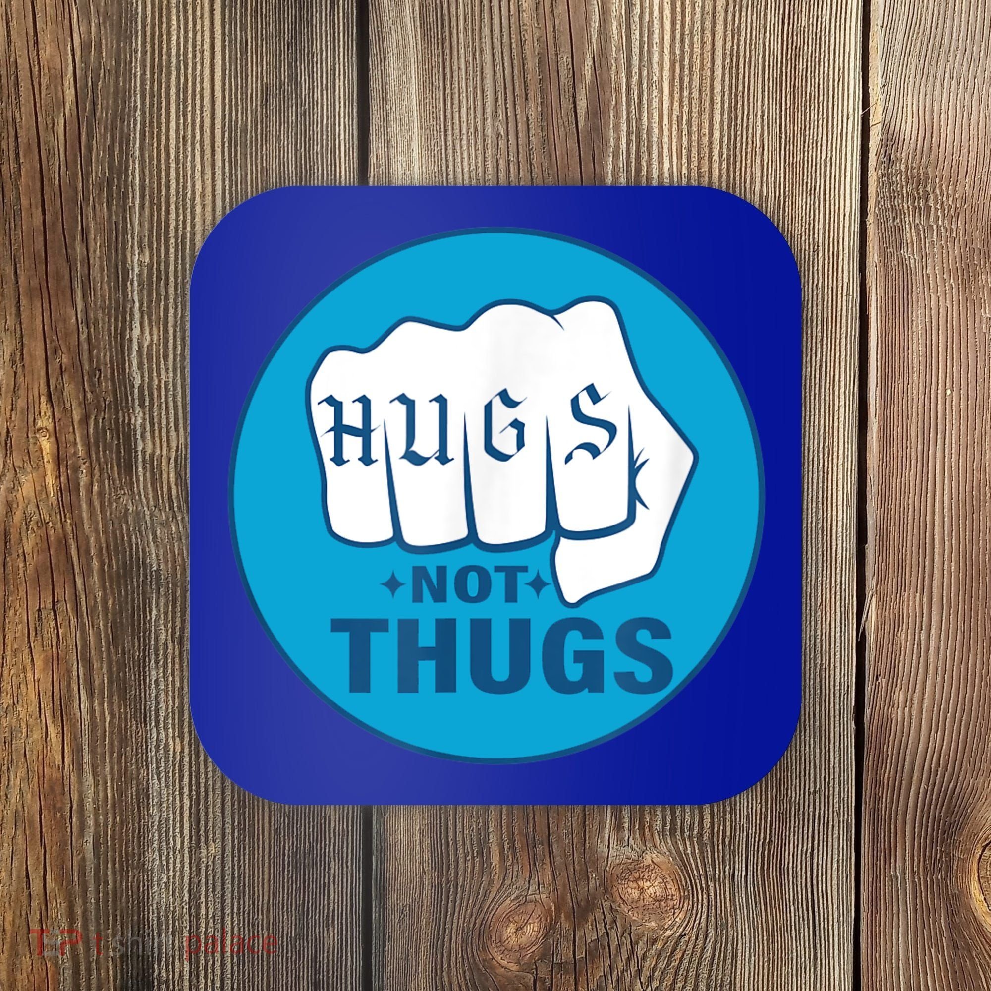 HUGS NOT THUGS Coaster