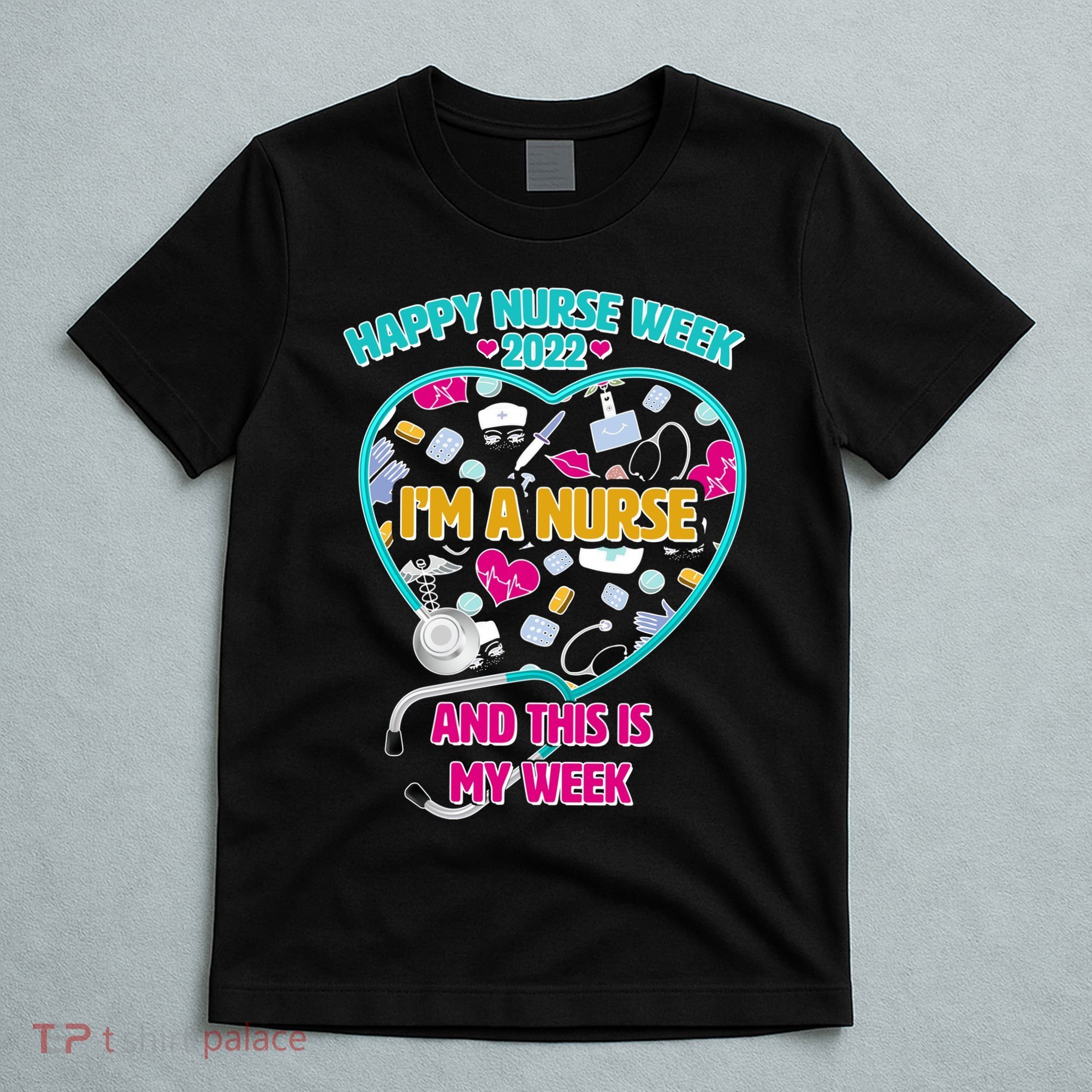 Happy Nurse Week I'm A Nurse And This Is My Week T-Shirt
