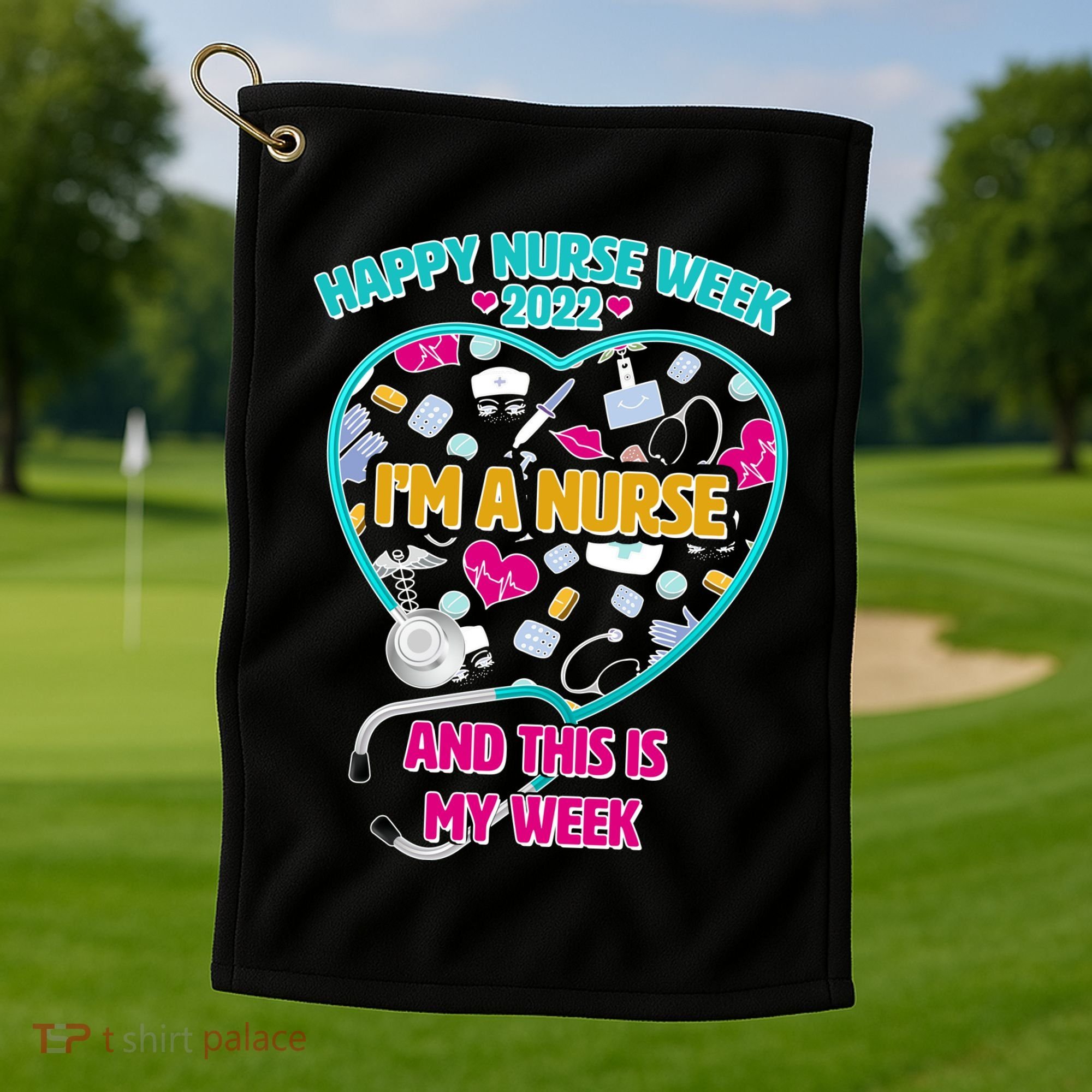 Happy Nurse Week I'm A Nurse And This Is My Week Golf Towel