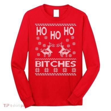 Ho Ho Ho Bitches X-Mas Ugly Christmas Long Sleeve Shirt