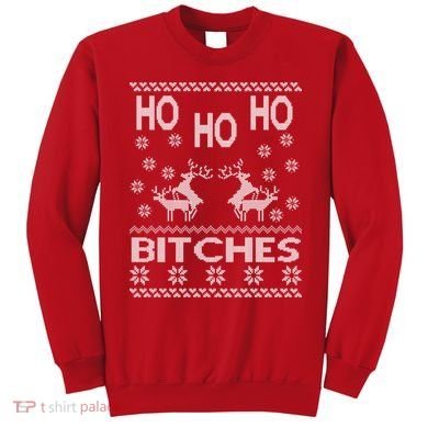 Ho Ho Ho Bitches X-Mas Ugly Christmas Sweatshirt