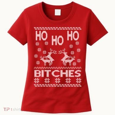 Ho Ho Ho Bitches X-Mas Ugly Christmas Women's T-Shirt