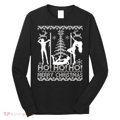 Ho Ho Ho Strippers X-Mas Ugly Christmas Sweater Long Sleeve Shirt