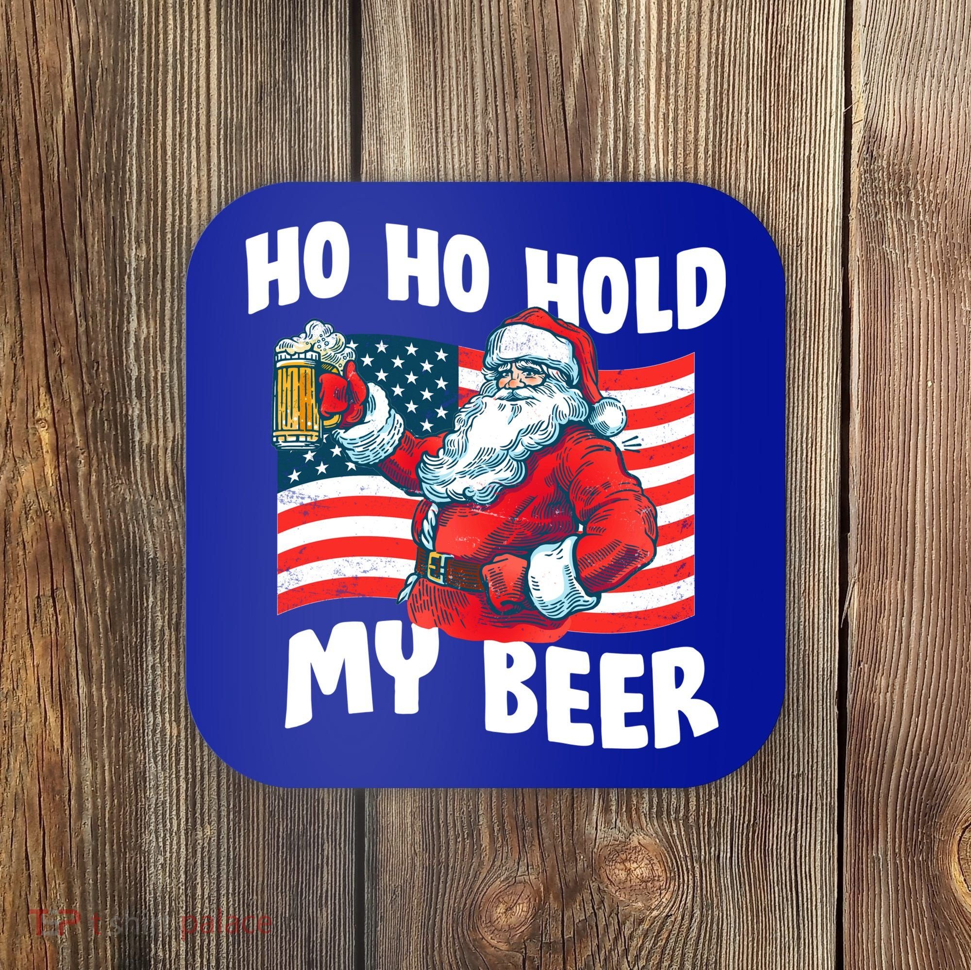 Ho Ho Hold My Beer Christmas In July Coaster