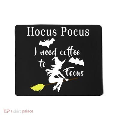 Hocus Pocus I Need Coffee To Focus Mousepad