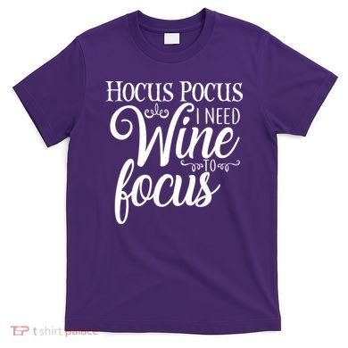 Hocus Pocus I Need Wine To Focus T-Shirt