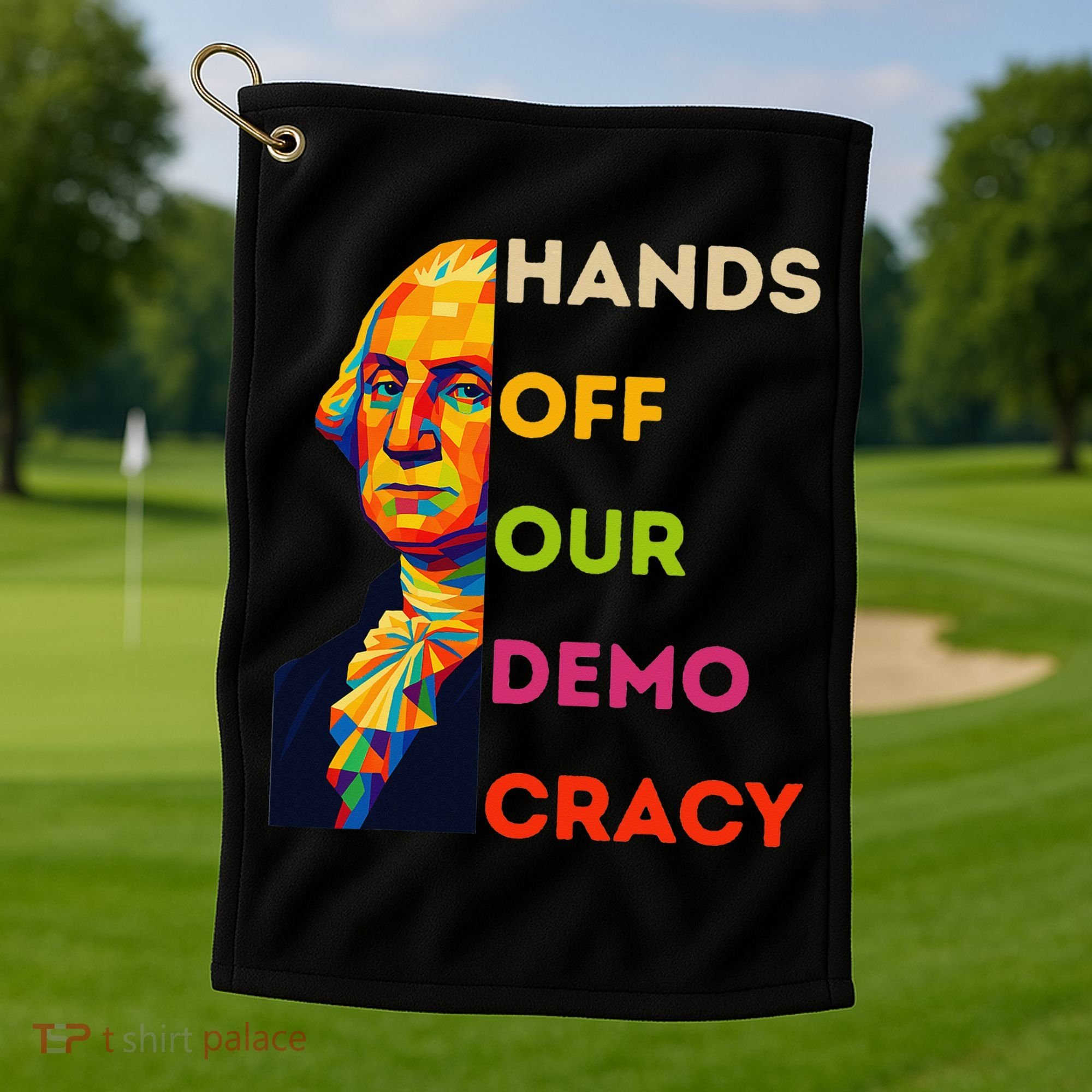 Hands Off Democracy Security Protest George Washington USA Golf Towel