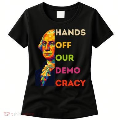 Hands Off Democracy Security Protest George Washington USA Women's T-Shirt