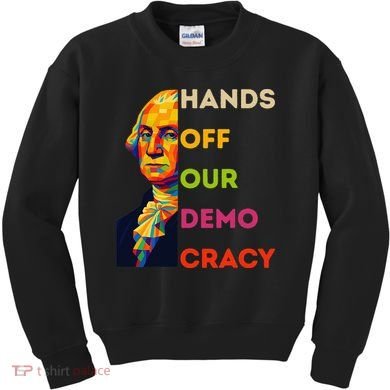Hands Off Democracy Security Protest George Washington USA Kids Sweatshirt