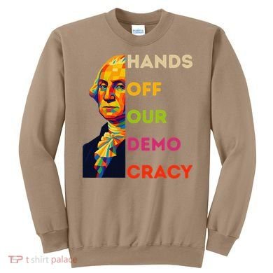 Hands Off Democracy Security Protest George Washington USA Sweatshirt