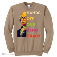 Hands Off Democracy Security Protest George Washington USA Sweatshirt thumb 0